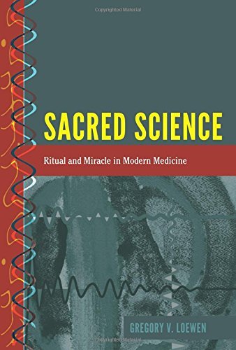 Sacred Science: Ritual and Miracle in Modern Medicine