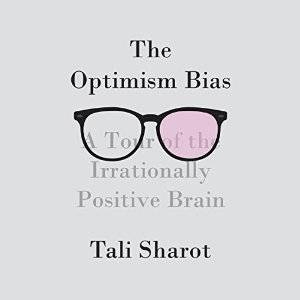 The Optimism Bias: A Tour of the Irrationally Positive Brain (Audiobook)