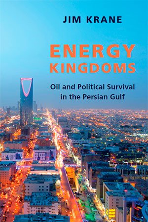 Energy Kingdoms: Oil and Political Survival in the Persian Gulf