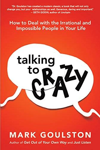 Talking to Crazy: How to Deal with the Irrational and Impossible People in Your Life (Audiobook)