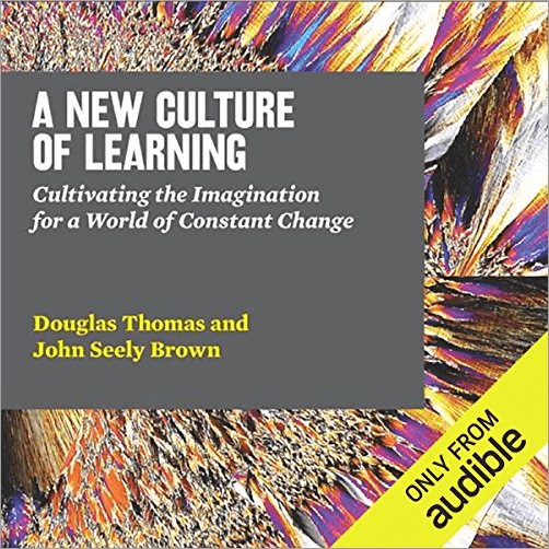 A New Culture of Learning: Cultivating the Imagination for a World of Constant Change (Audiobook)