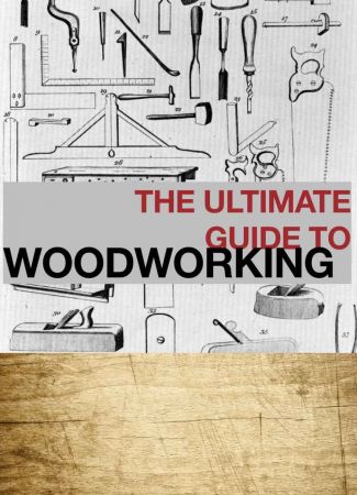 The Ultimate Guide to Woodworking