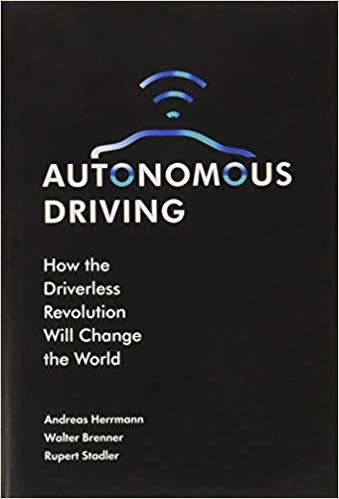 Autonomous Driving : How the Driverless Revolution will Change the World