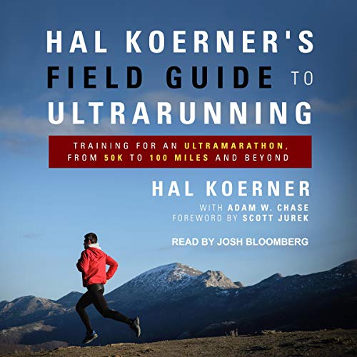 Hal Koerner's Field Guide to Ultrarunning: Training for an Ultramarathon, from 50K to 100 Miles and Beyond Audiobook