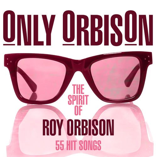 Roy Orbison - Only Orbison The Spirit Of Roy Orbison 55 Hit Songs (2018) FLAC/MP3