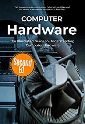 Computer Hardware: The Illustrated Guide to Understanding Computer ...