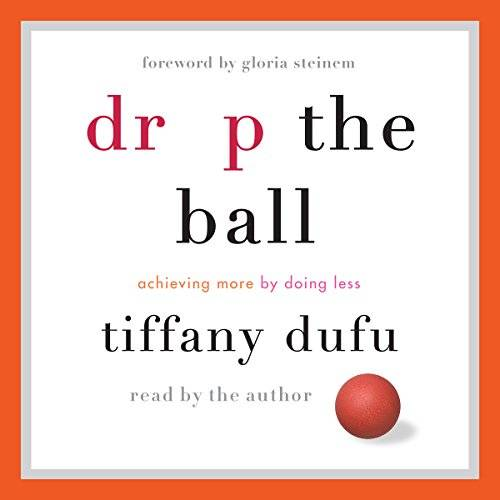 Drop the Ball: Achieving More by Doing Less (Audiobook)