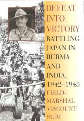 Defeat Into Victory: Battling Japan in Burma and India, 1942-1945