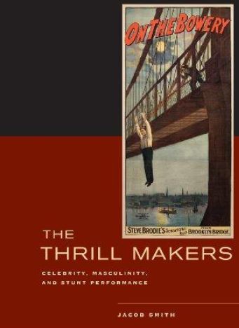 The Thrill Makers: Celebrity, Masculinity, and Stunt Performance