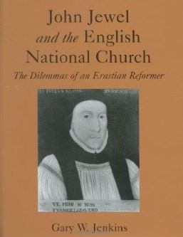 John Jewel And The English National Church: The Dilemmas Of An Erastian Reformer