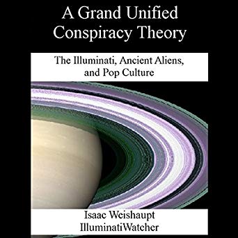 A Grand Unified Conspiracy Theory: The Illuminati, Ancient Aliens, and Pop Culture Audiobook
