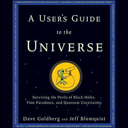 A User's Guide to the Universe: Surviving the Perils of Black Holes, Time Paradoxes, and Quantum Uncertainty (Audiobook)