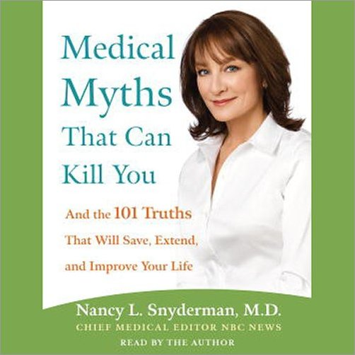 Medical Myths That Can Kill You: And the Truths That Will Save, Extend, and Improve Your Life (Audiobook)