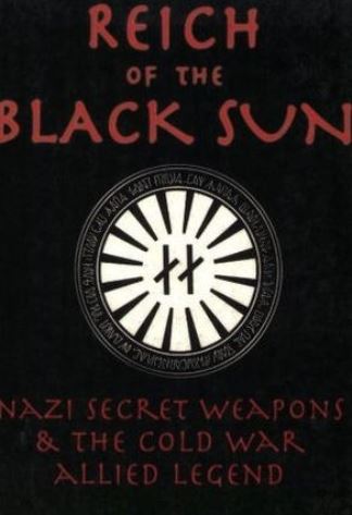 Reich of The Black Sun: Nazi Secret Weapons &amp; The Cold War Allied Legend 