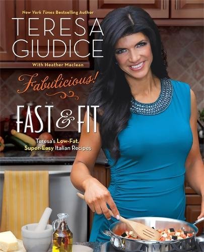 Fabulicious!: Fast &amp; Fit: Teresa's Low-Fat, Super-Easy Italian Recipes 