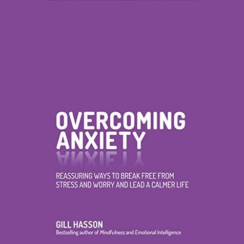 Overcoming Anxiety: Reassuring Ways to Break Free from Stress and Worry and Lead a Calmer Life (Audiobook)