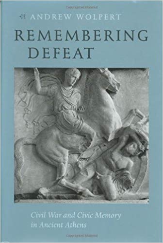 	Remembering Defeat: Civil War and Civic Memory in Ancient Athens