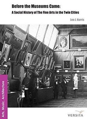Before the Museums Came: A Social History of The Fine Arts in the Twin Cities