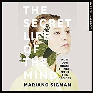 The Secret Life of the Mind: How Our Brain Thinks, Feels and Decides (Audiobook)