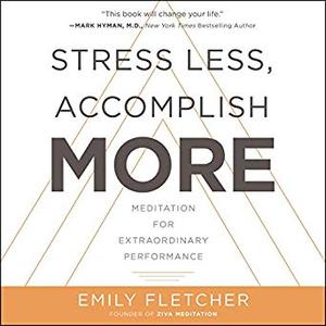 Stress Less, Accomplish More: Meditation for Extraordinary Performance Audiobook