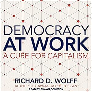 Democracy at Work: A Cure for Capitalism Audiobook