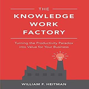 The Knowledge Work Factory: Turning the Productivity Paradox into Value for Your Business Audiobook