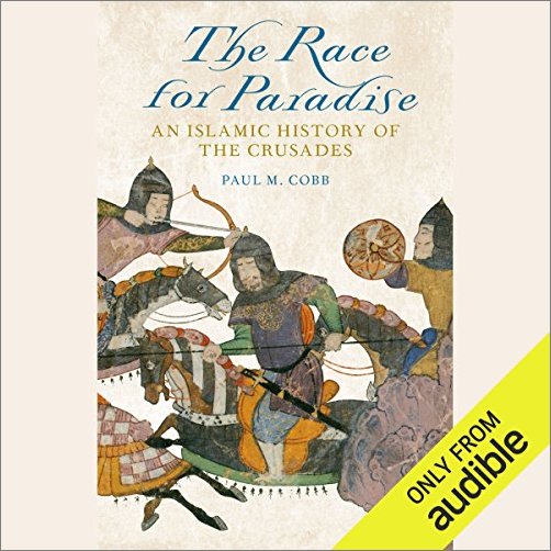 The Race for Paradise: An Islamic History of the Crusades [Audiobook]