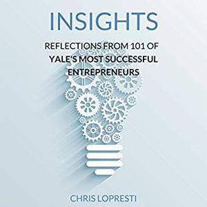 Insights: Reflections from 101 of Yale's Most Successful Entrepreneurs Audiobook