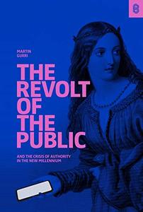 The Revolt of The Public and the Crisis of Authority in the New Millennium (AZW3)