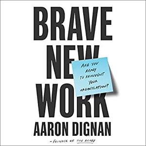 Brave New Work: Are You Ready to Reinvent Your Organization? Audiobook