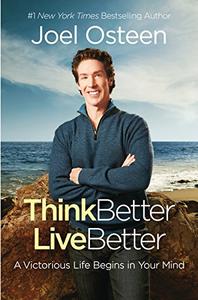 Think Better, Live Better: A Victorious Life Begins in Your Mind (AZW3)