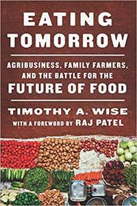 Eating Tomorrow: Agribusiness, Family Farmers, and the Battle for the Future of Food