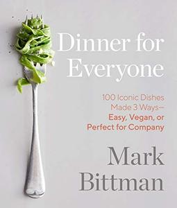Dinner for Everyone: 100 Iconic Dishes Made 3 Ways--Easy, Vegan, or Perfect for Company (AZW3)