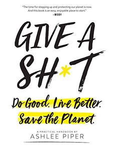 Give a Sh*t: Do Good. Live Better. Save the Planet. (AZW3)