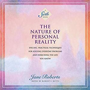The Nature of Personal Reality: A Seth Book Audiobook