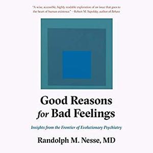 Good Reasons for Bad Feelings: Insights from the Frontier of Evolutionary Psychiatry Audiobook
