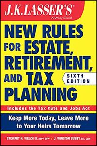 JK Lasser's New Rules for Estate, Retirement, and Tax Planning, 6th Edition