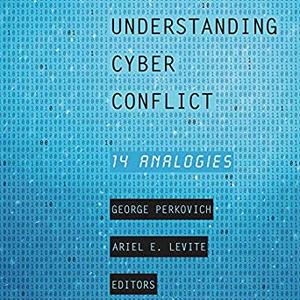 Understanding Cyber Conflict: 14 Analogies Audiobook