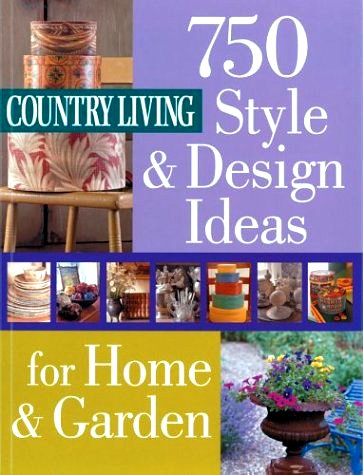 Country Living: 750 Style &amp; Design Ideas for Home &amp; Garden
