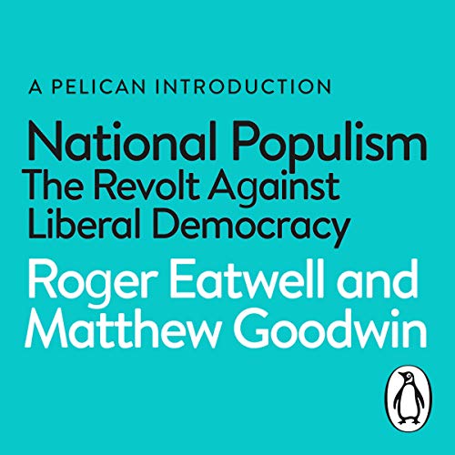 National Populism: The Revolt Against Liberal Democracy Audiobook