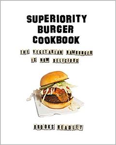 Superiority Burger Cookbook: The Vegetarian Hamburger Is Now Delicious (AZW3)