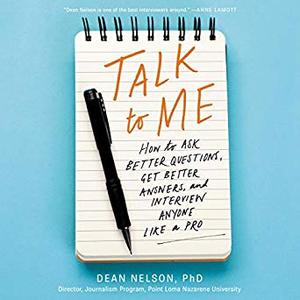 Talk to Me: How to Ask Better Questions, Get Better Answers, and Interview Anyone like a Pro Audiobook