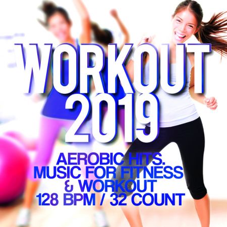 Workout 2019 - Aerobic Hits Music For Fitness &amp; Workout 128 BPM/32 Count (2019) MP3