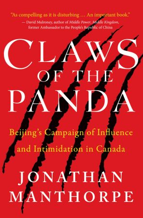 Claws of the Panda: Beijing's Campaign of Influence and Intimidation in Canada