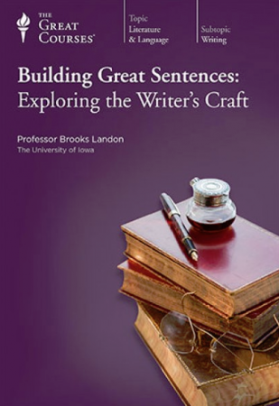 Building Great Sentences: Exploring the Writer's Craft
