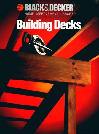 Building Decks (Black &amp; Decker Home Improvement Library)