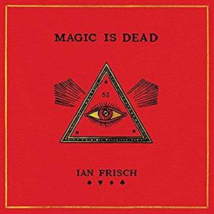 Magic Is Dead: My Journey into the World's Most Secretive Society of Magicians Audiobook