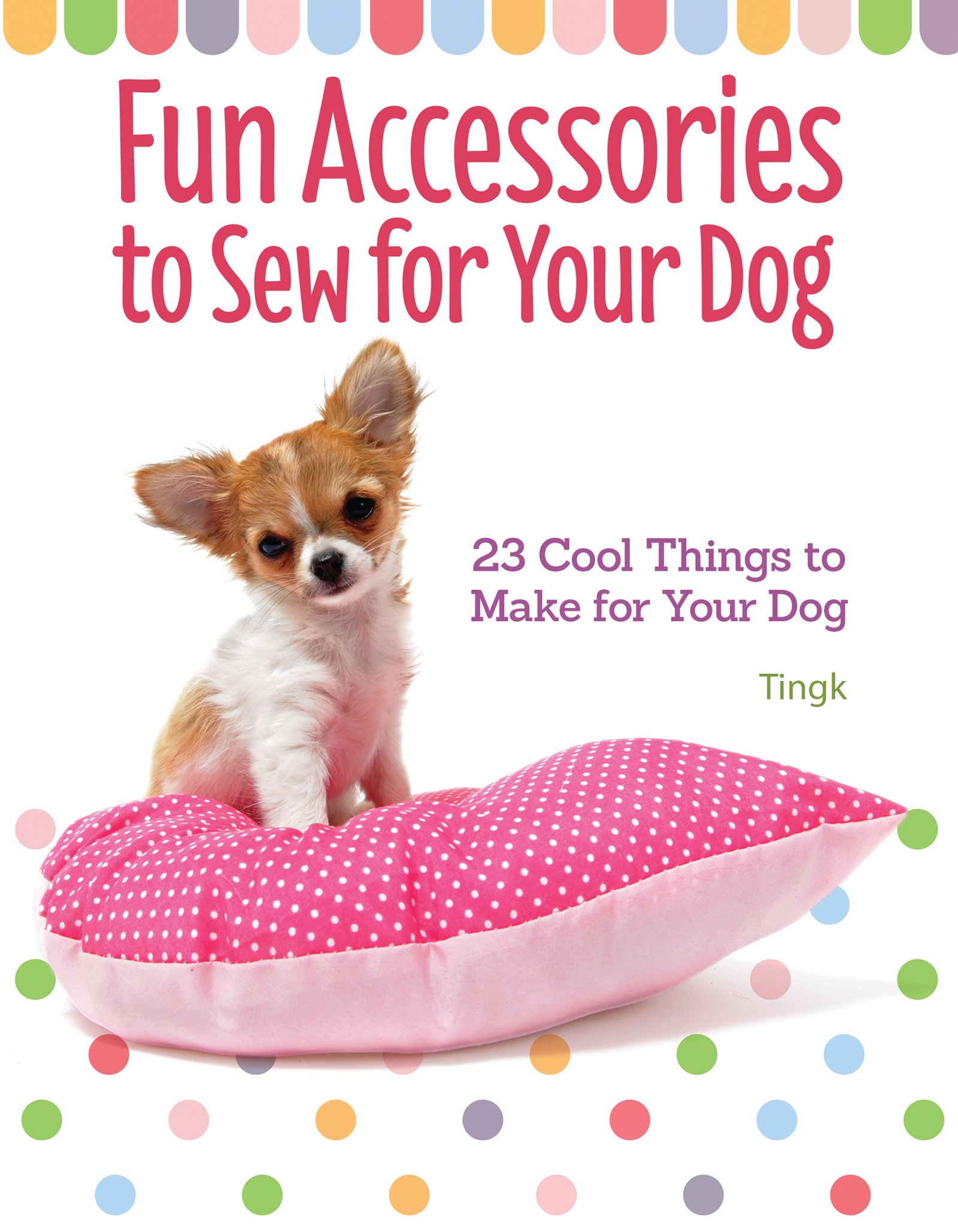 Fun Accessories to Sew for Your Dog: 23 Cool Things to Make for Your ...
