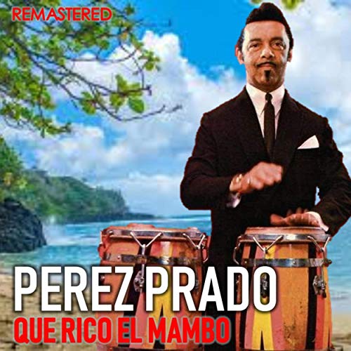 Pérez Prado - Que rico el Mambo (Remastered) (2019)