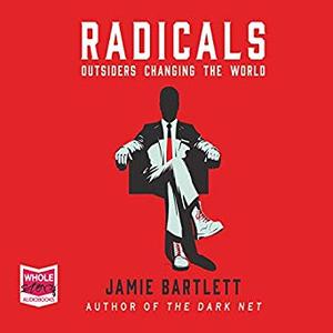 Radicals: Outsiders Changing the World [Audiobook]